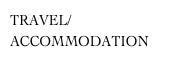 TRAVEL/ACCOMMODATION