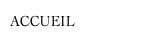 ACCUEIL
