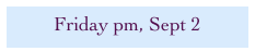 Friday pm, Sept 2